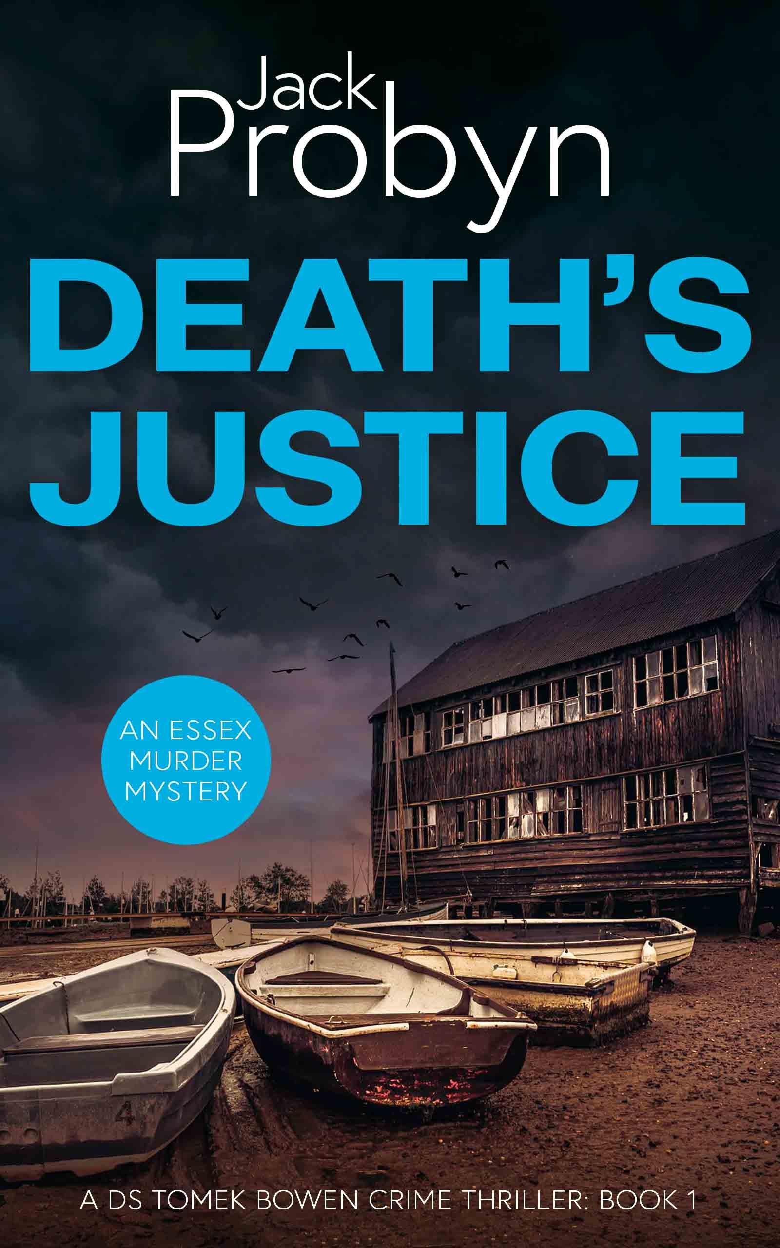 Book cover of Death's Justice, an Essex Murder Mystery by Jack Probyn. A gritty crime thriller featuring a weathered wooden boathouse on a muddy Essex shoreline at dusk. Book 1 in the DS Tomek Bowen series, perfect for fans of JD Kirk and JM Dalgliesh