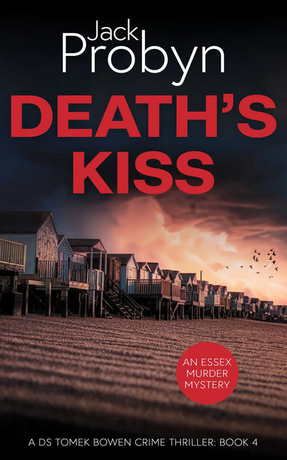 Book cover of Death’s Kiss by Jack Probyn. A gritty Essex Murder Mystery showing a long row of traditional beach huts on a shingle shore at dusk, with birds flying over a pink-hued sky. Book 4 in the DS Tomek Bowen series, perfect for fans of JD Kirk and JM Dalgliesh