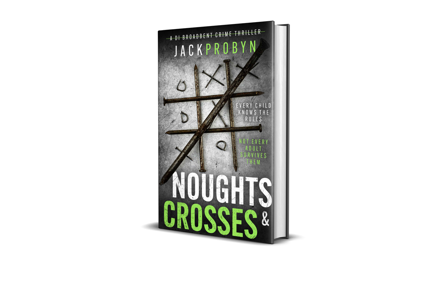 Book cover for Noughts & Crosses, a DI Broadbent crime thriller by Jack Probyn. Large, rusted iron nails are arranged on a scratched metallic surface to form a tic-tac-toe game board, with small bent nails acting as the "noughts.”